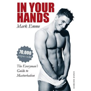 In Your Hands: The Everyman’s Guide to Masturbation by Emme Mark