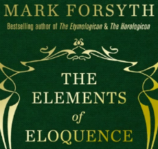 The Elements of Eloquence: Mark Forsyth: Book review