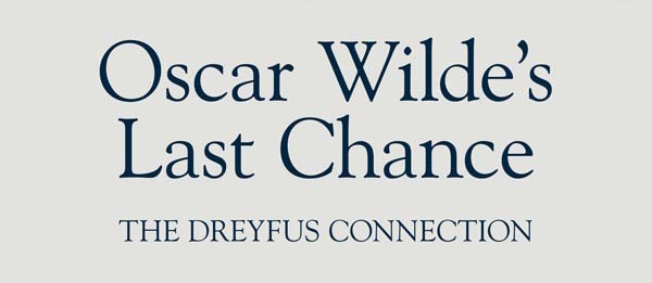 PREVIEW: ‘Oscar Wilde’s Last Chance: The Dreyfus Connection’