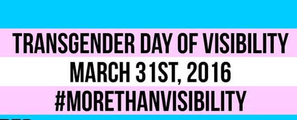 Today is Transgender Day of Visibility