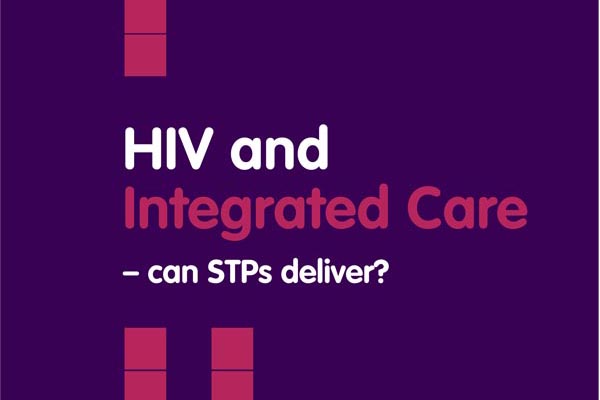 New report questions if STPs can deliver integrated care for people with HIV