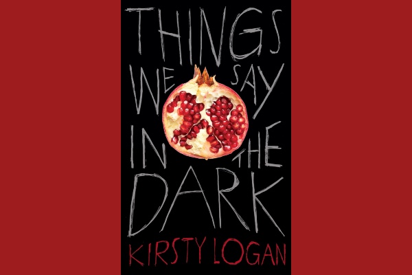 Book REVIEW: Things We Say in the Dark by Kirsty Logan