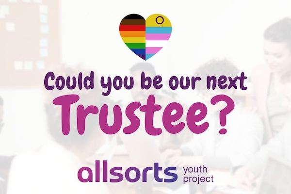 Sussex-based LGBTQ+ youth charity, Allsorts Youth Project, is currently recruiting for new trustees