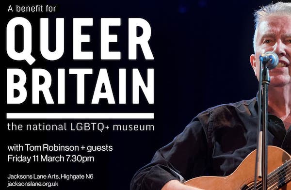 Benefit for Queer Britain, the national LGBTQ+ museum, with Tom Robinson and guests