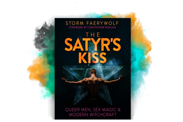 BOOK REVIEW: ‘The Satyrs Kiss: Queer Men, Sex Magic & Modern Witchcraft’ by Storm Faerywolf