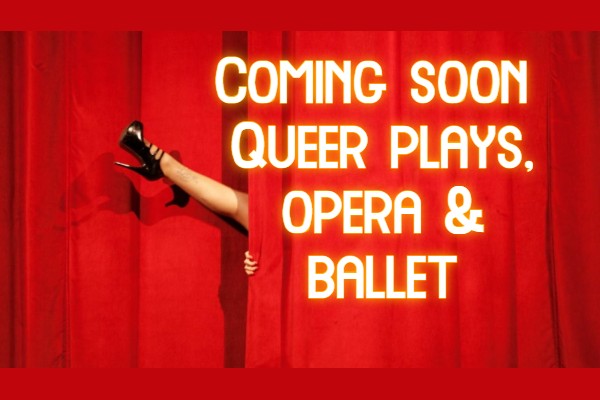 SPOTLIGHT ON: Queer plays, an opera and a ballet