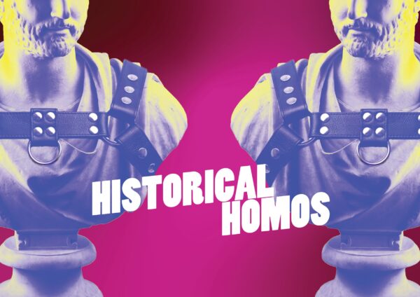 Historical Homos podcast presents the gayest stories never told
